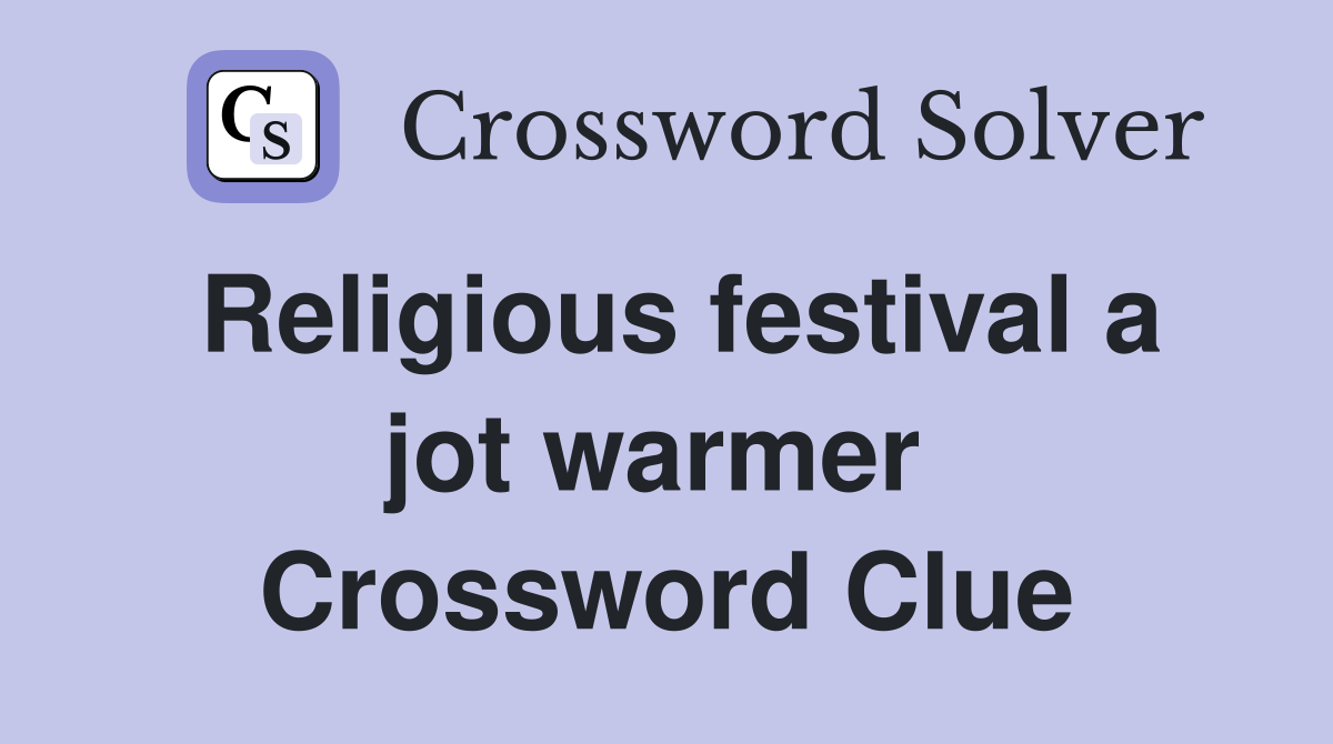 Religious festival a jot warmer  Crossword Clue