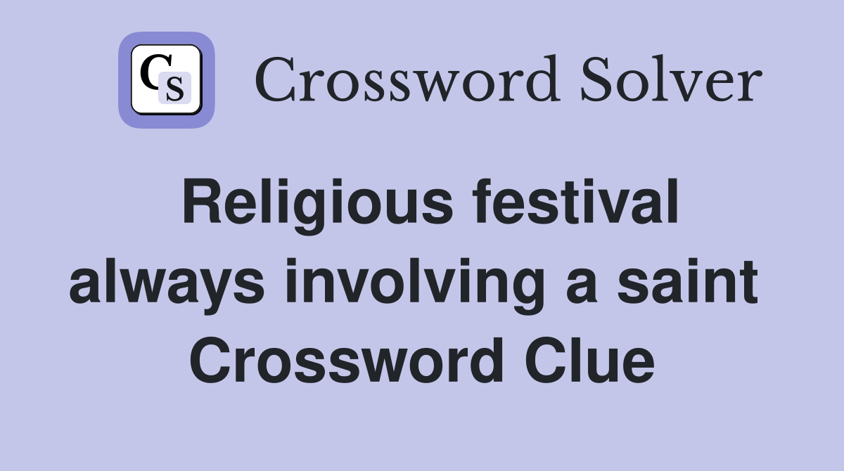 Religious festival always involving a saint  Crossword Clue
