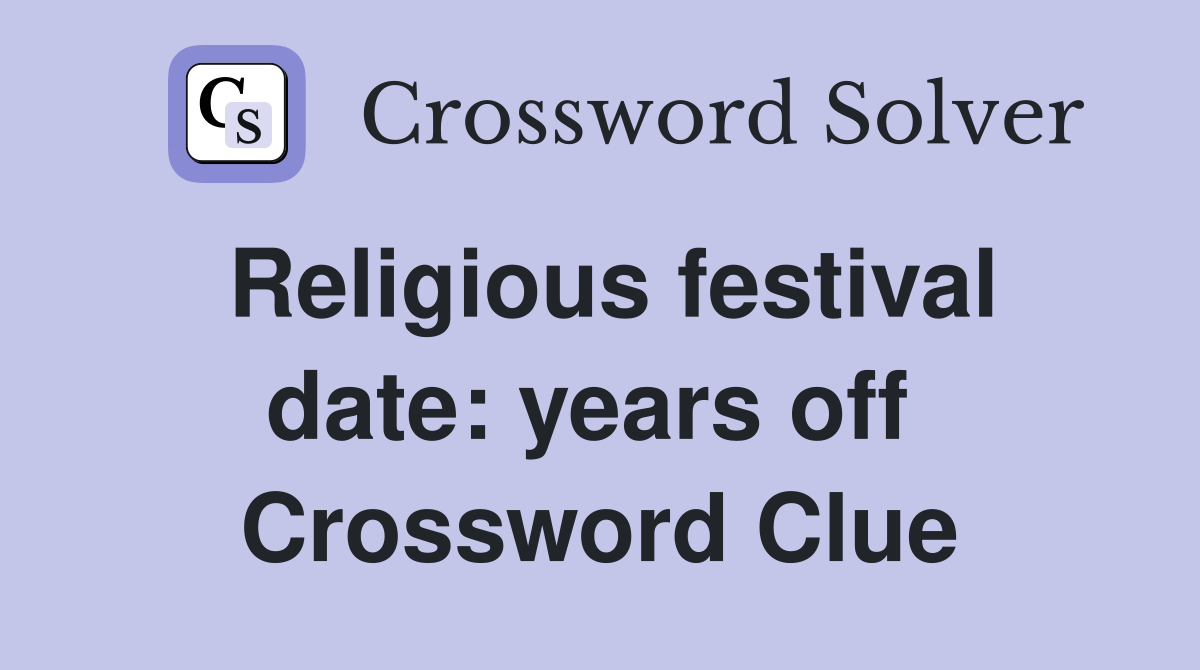 Religious festival date: years off  Crossword Clue
