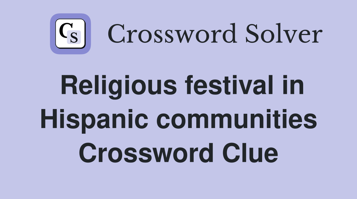 Religious festival in Hispanic communities Crossword Clue