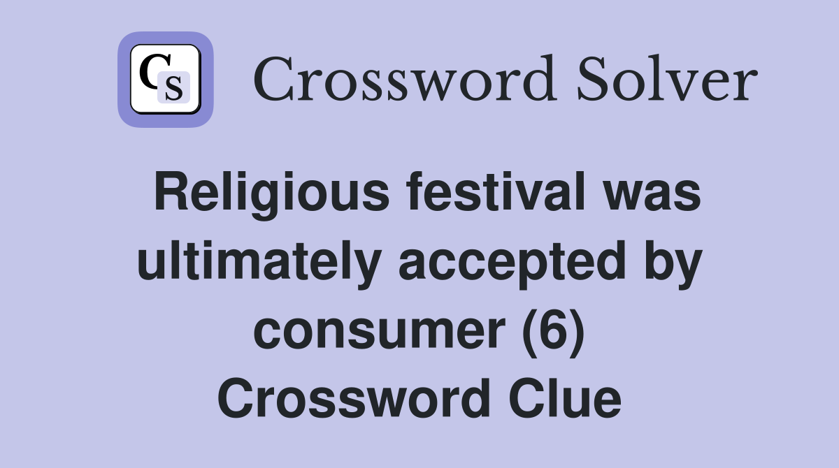 Religious festival was ultimately accepted by consumer (6) Crossword Clue