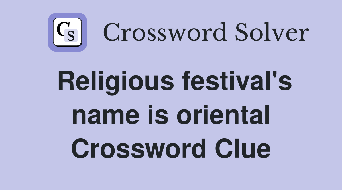 Religious festival's name is oriental Crossword Clue