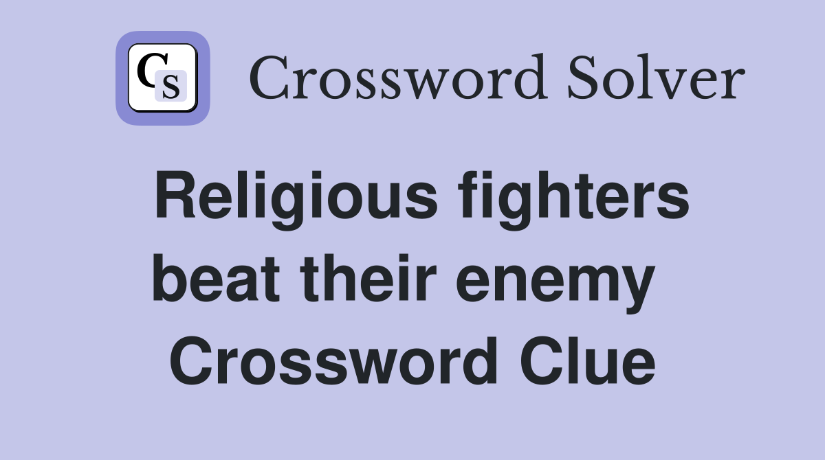 Religious fighters beat their enemy  Crossword Clue