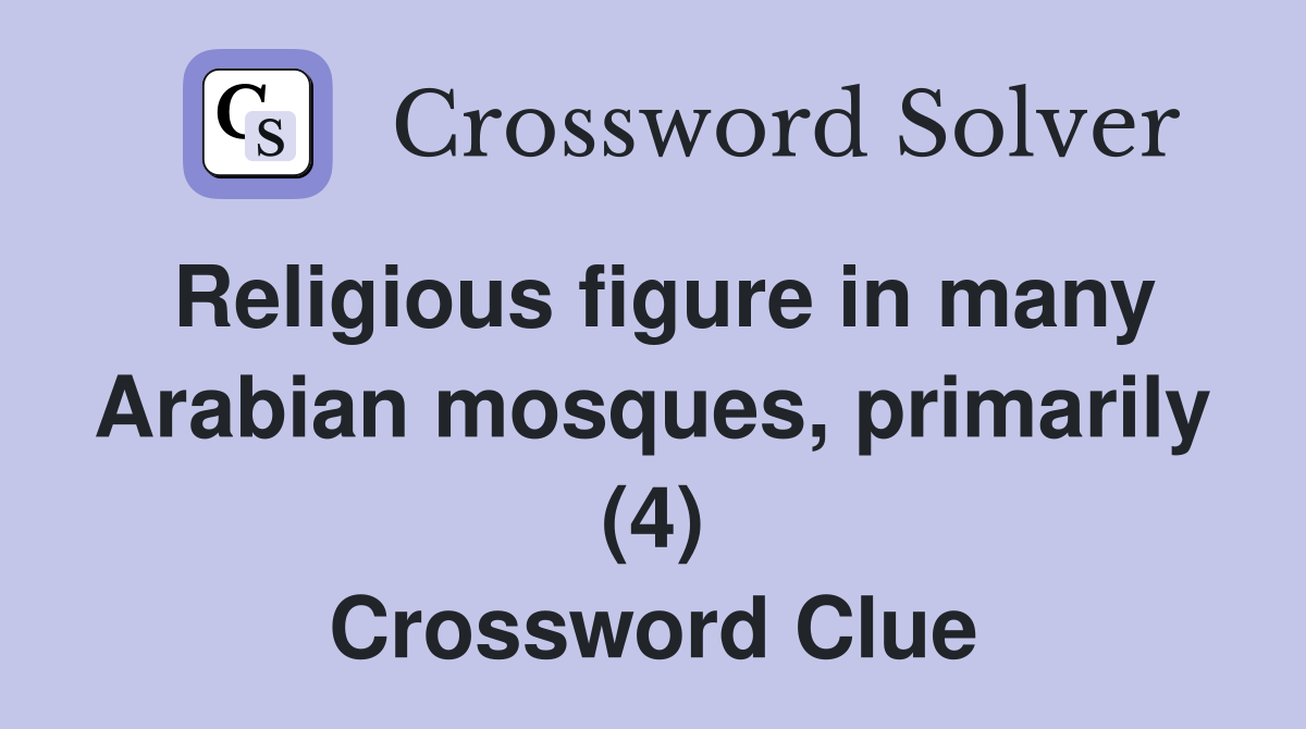 Religious figure in many Arabian mosques, primarily (4) Crossword Clue