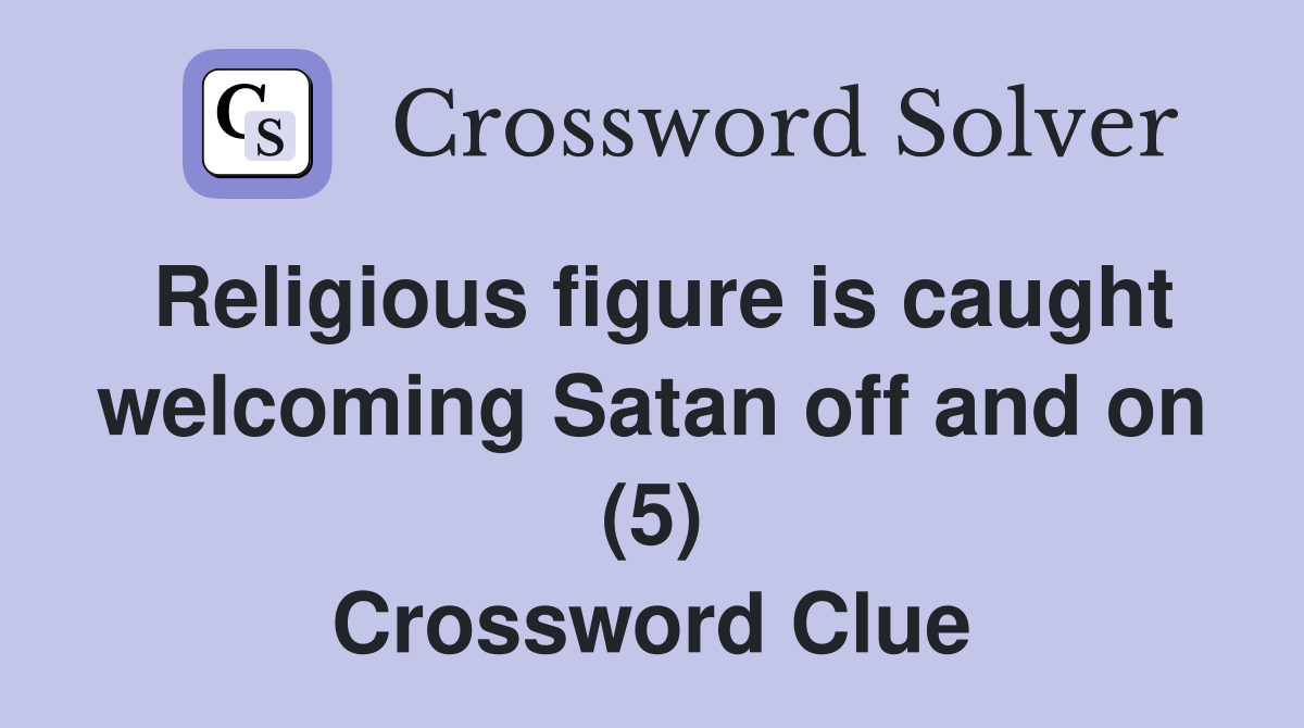 Religious figure is caught welcoming Satan off and on (5) Crossword Clue
