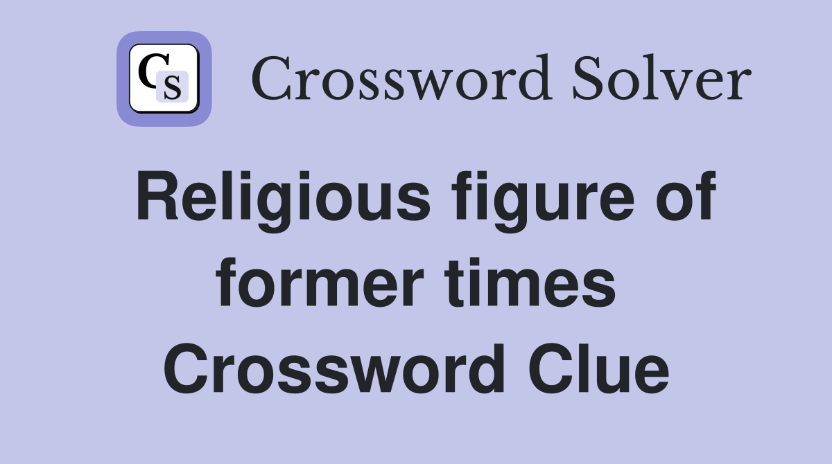 Religious figure of former times Crossword Clue