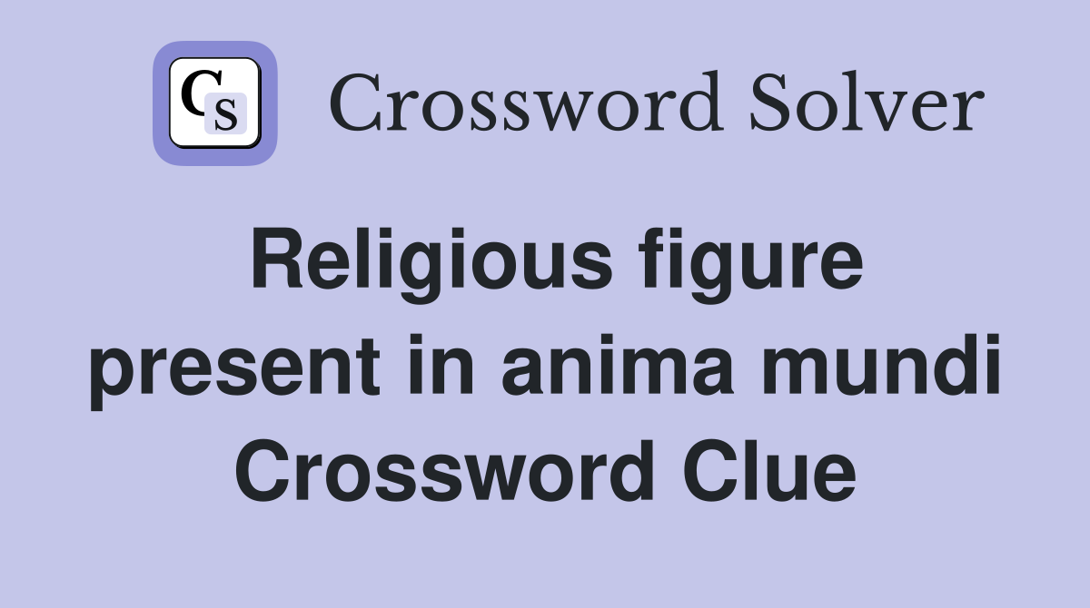 Religious figure present in anima mundi Crossword Clue