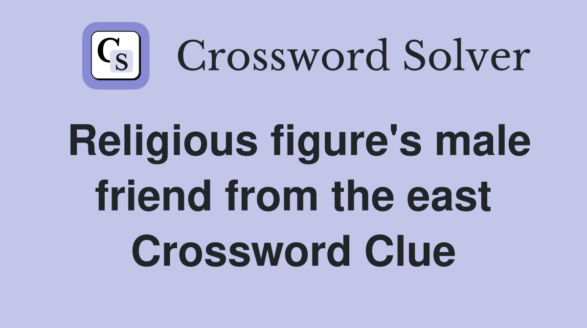 Religious figure's male friend from the east Crossword Clue