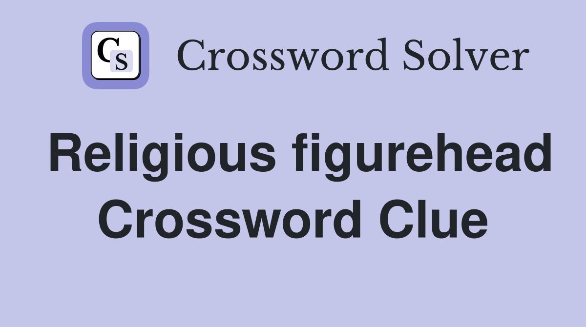Religious figurehead Crossword Clue