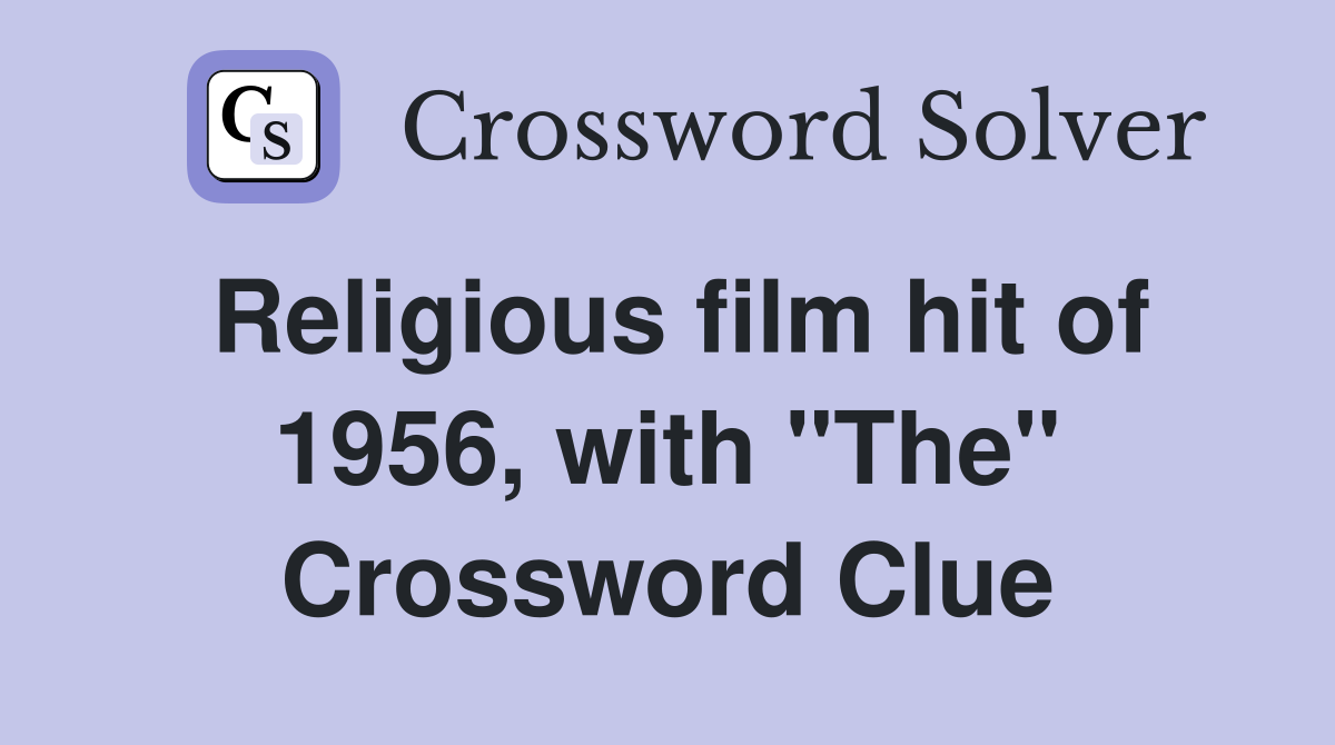 Religious film hit of 1956, with "The" Crossword Clue