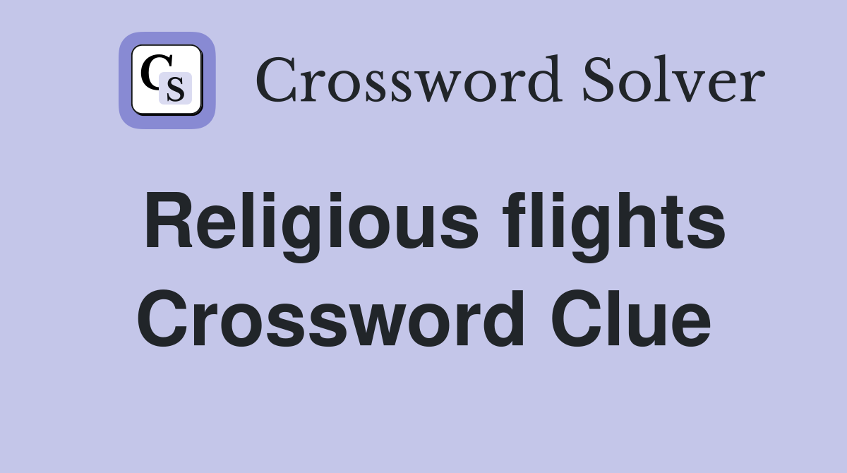 Religious flights Crossword Clue