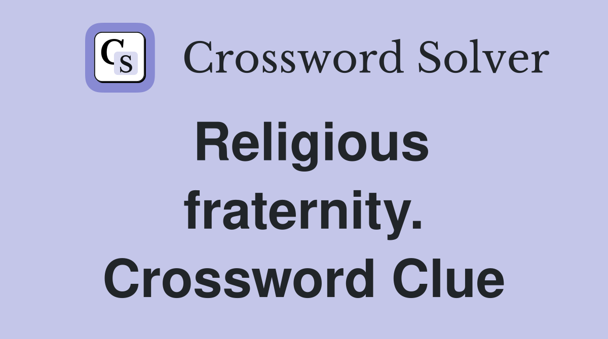 Religious fraternity. Crossword Clue