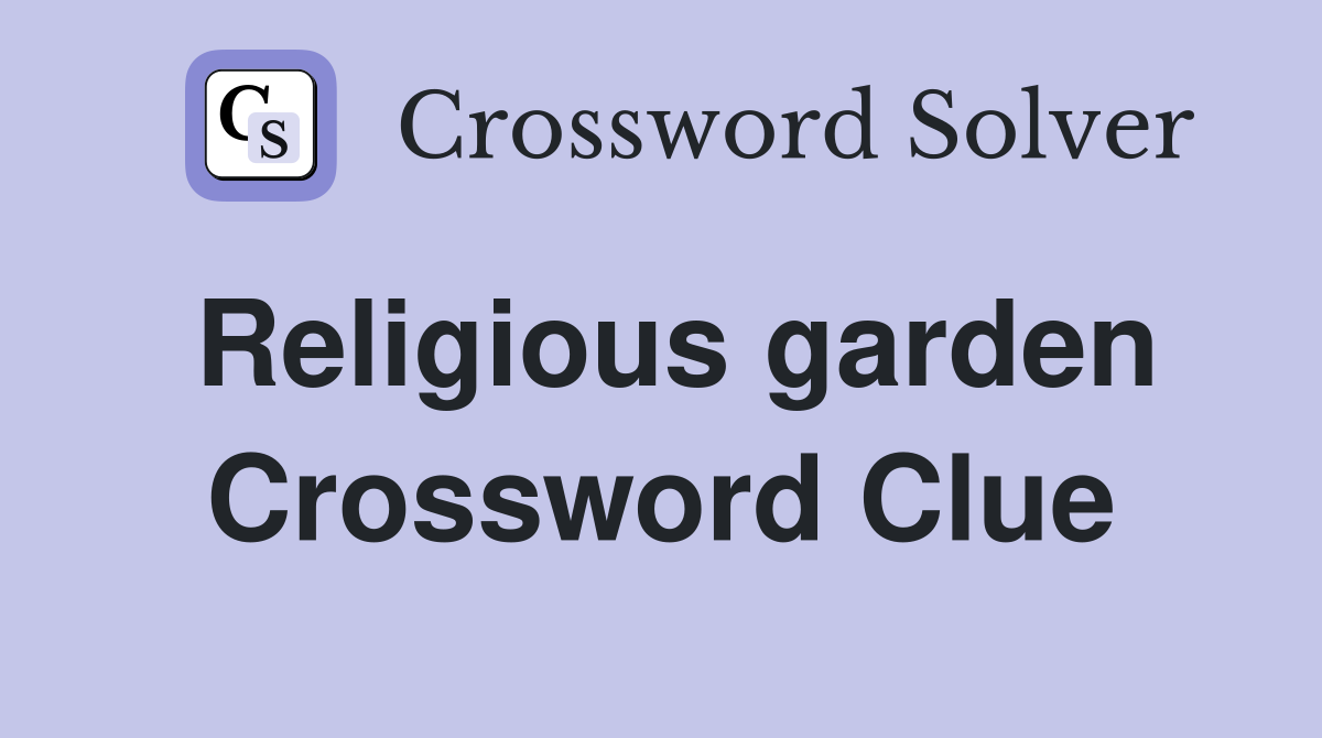 Religious garden Crossword Clue