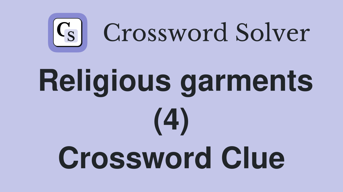 Religious garments (4) Crossword Clue