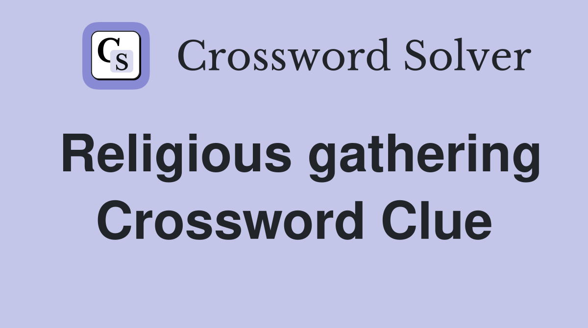 Religious gathering Crossword Clue