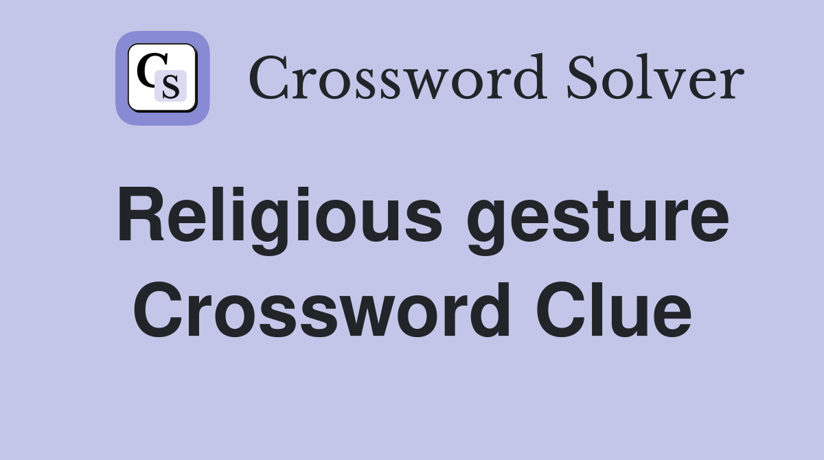 Religious gesture Crossword Clue