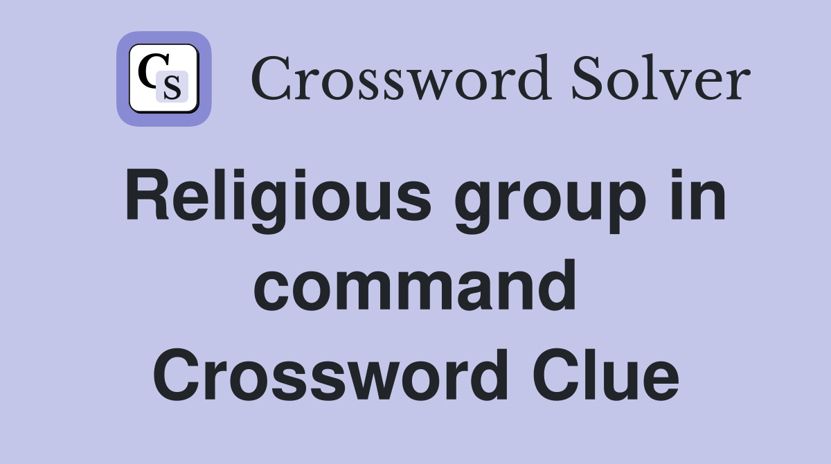 Religious group in command Crossword Clue