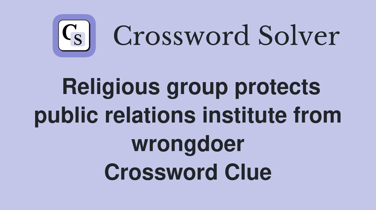 Religious group protects public relations institute from wrongdoer Crossword Clue