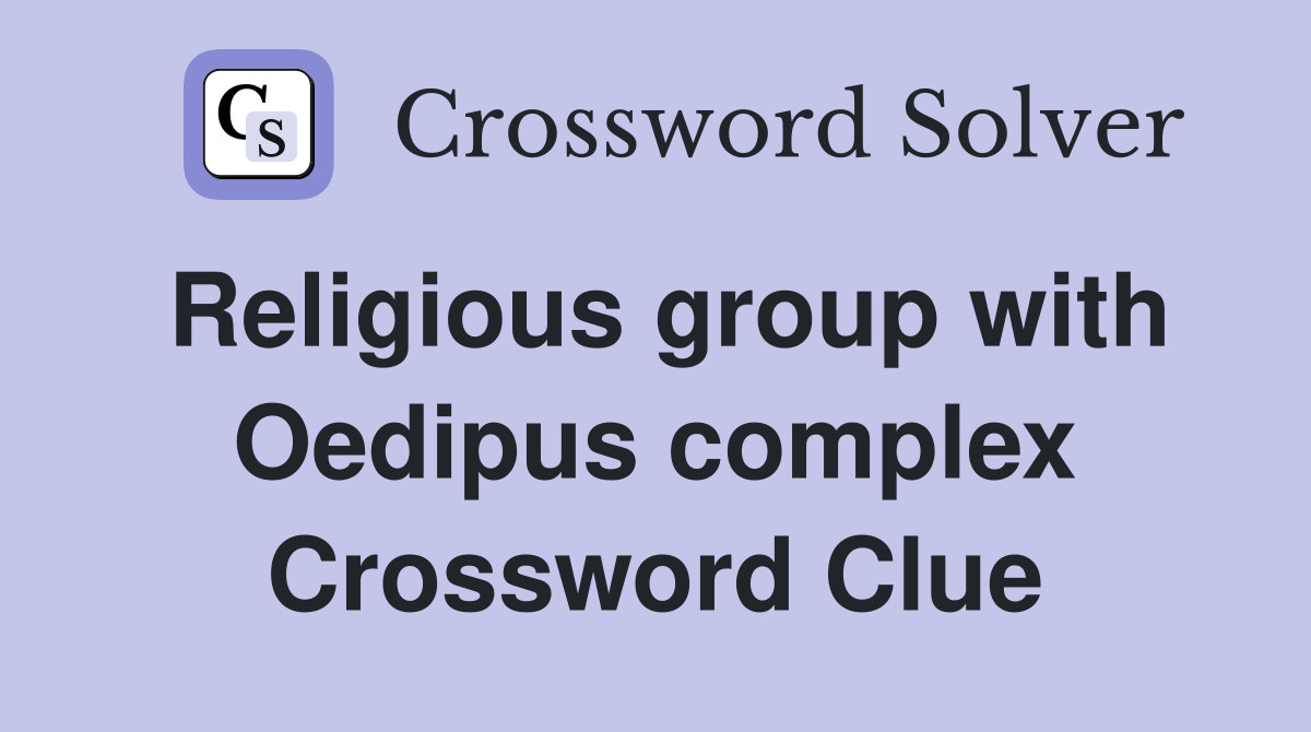 Religious group with Oedipus complex Crossword Clue