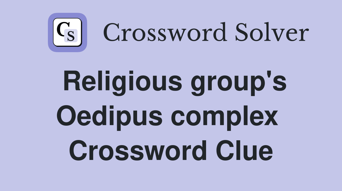 Religious group's Oedipus complex  Crossword Clue