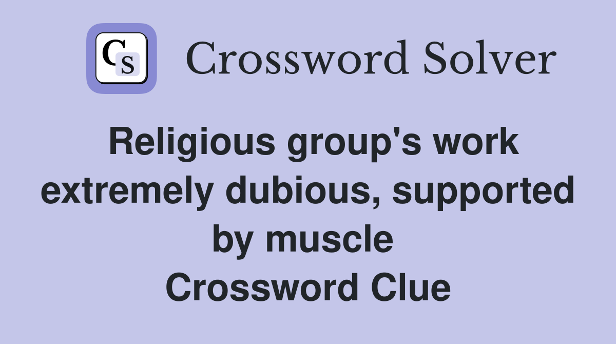 Religious group's work extremely dubious, supported by muscle  Crossword Clue