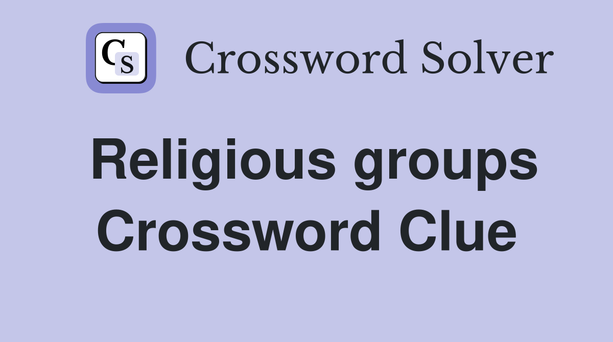 Religious groups Crossword Clue