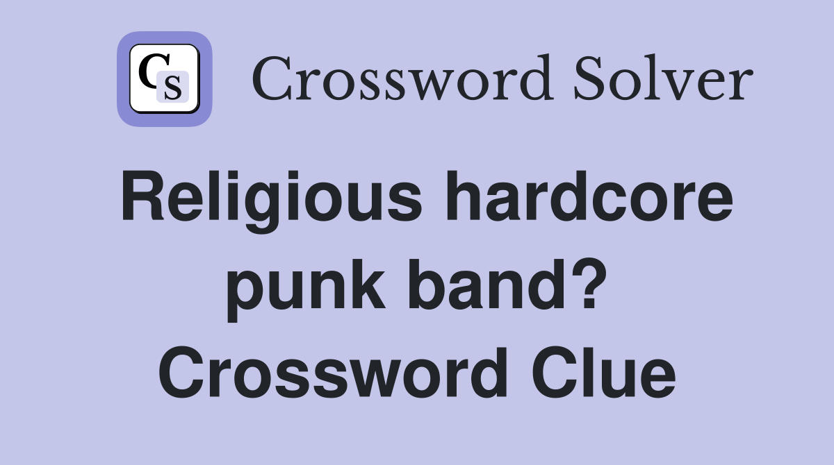 Religious hardcore punk band? Crossword Clue