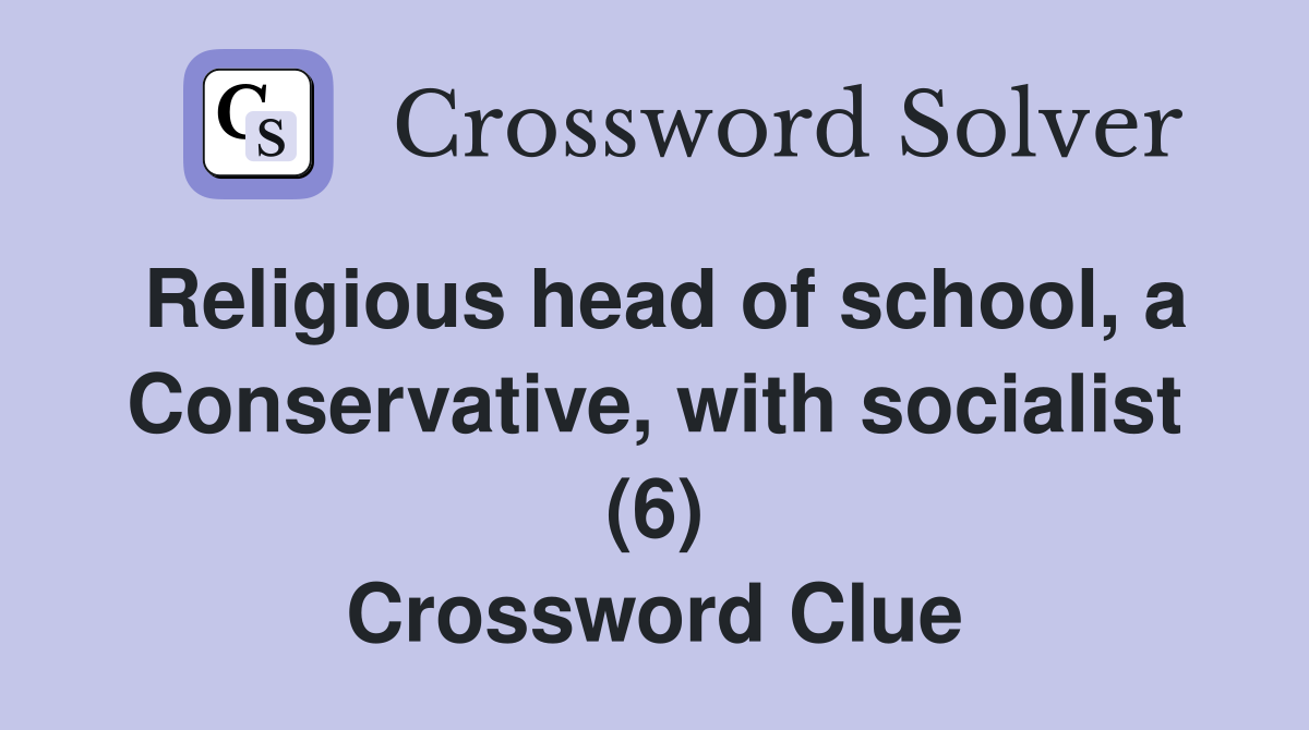 Religious head of school, a Conservative, with socialist (6) Crossword Clue