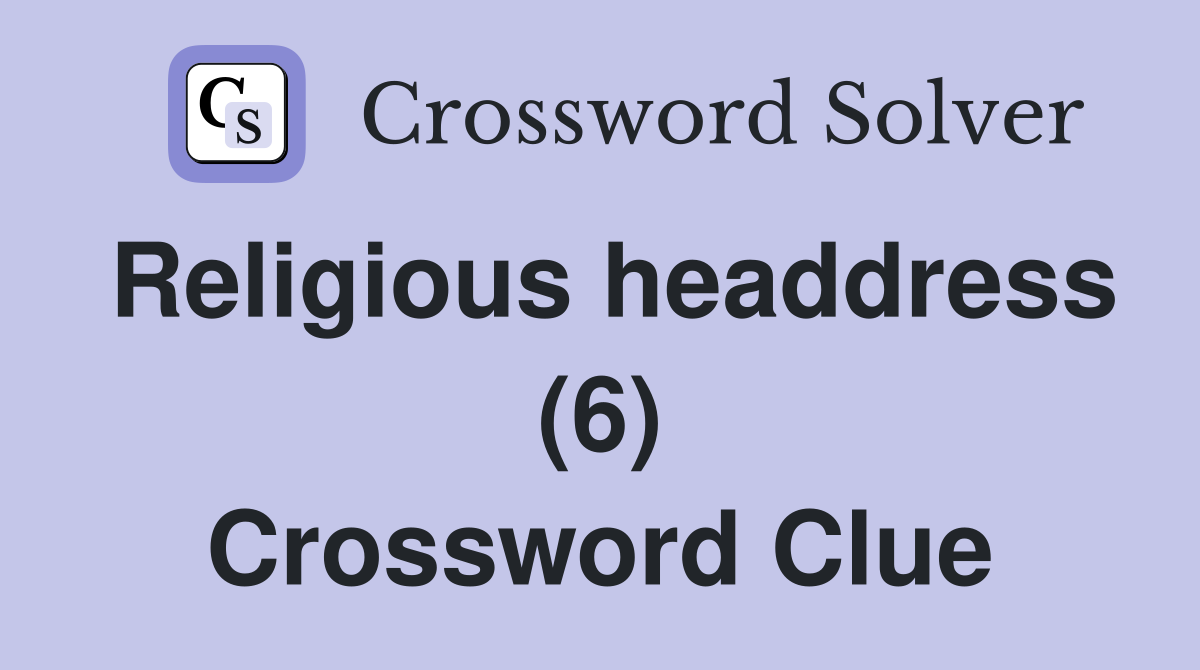 Religious headdress (6) Crossword Clue