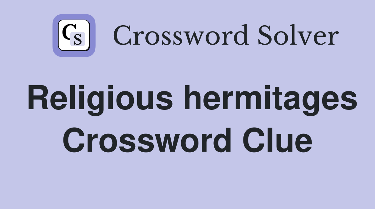 Religious hermitages Crossword Clue