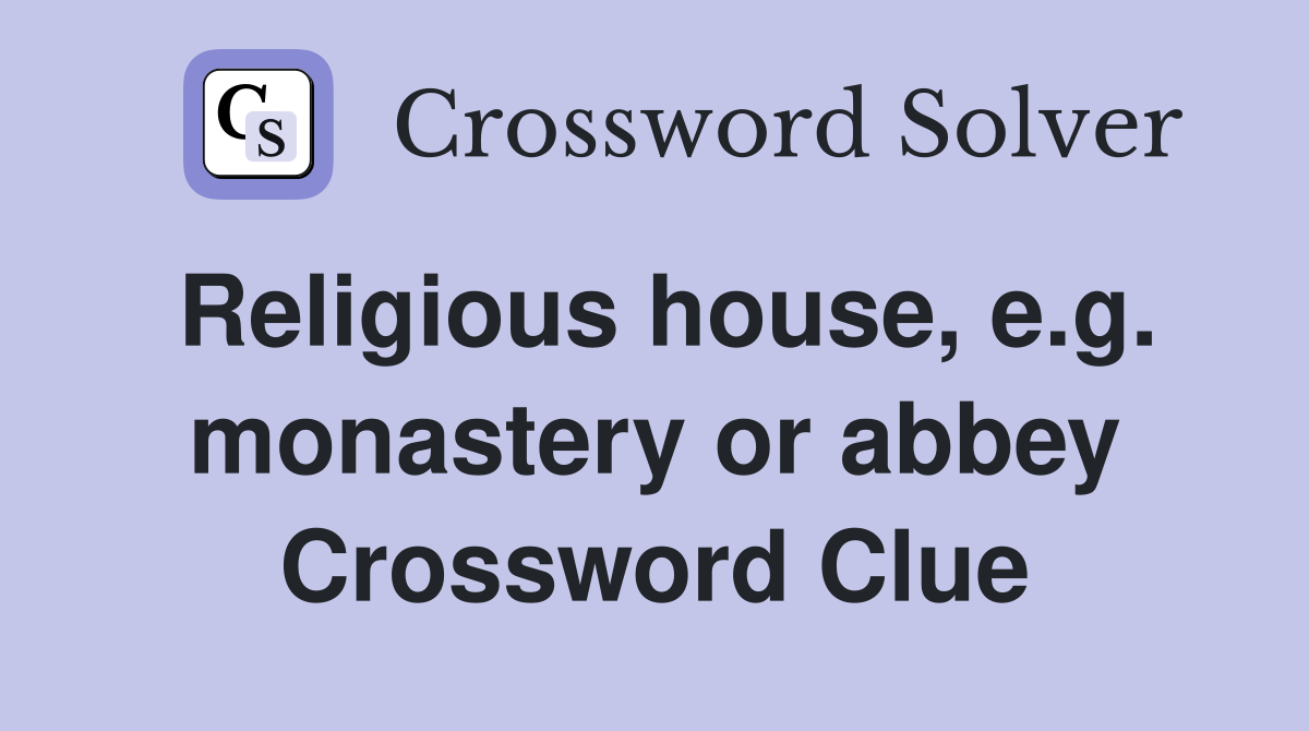 Religious house, e.g. monastery or abbey Crossword Clue