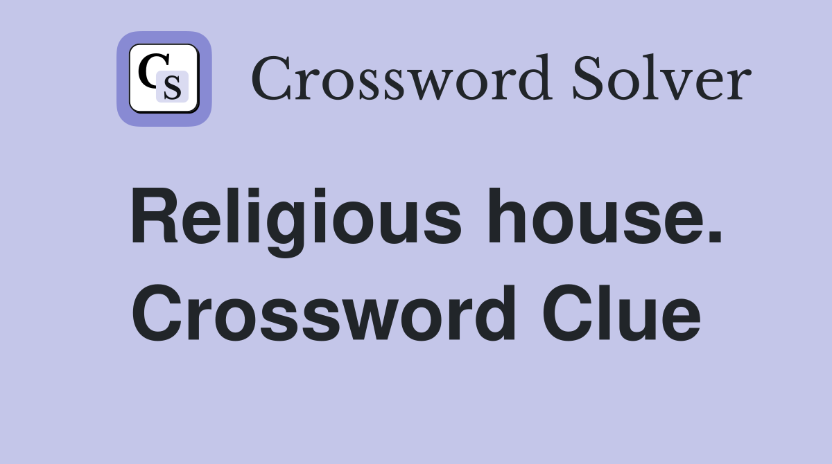 Religious house. Crossword Clue
