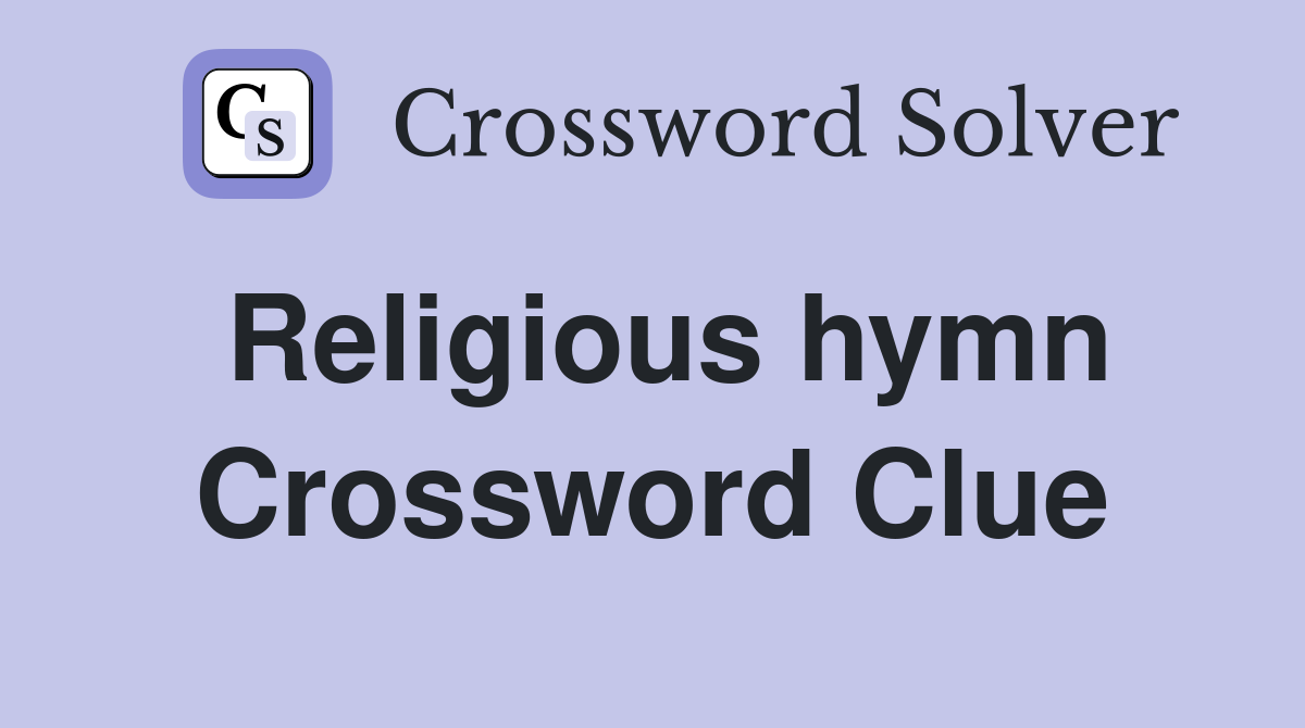 Religious hymn Crossword Clue