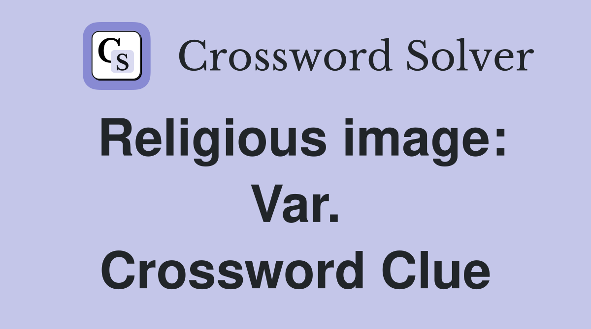 Religious image: Var. Crossword Clue