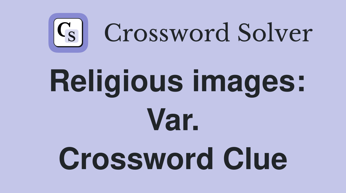 Religious images: Var. Crossword Clue