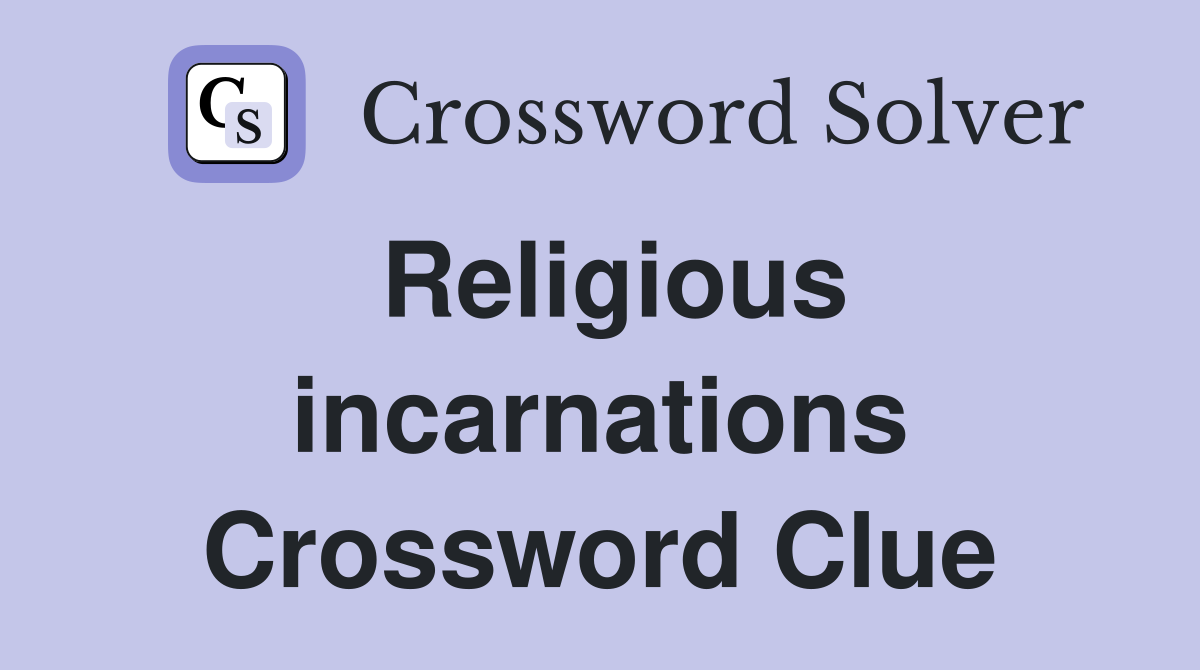 Religious incarnations Crossword Clue