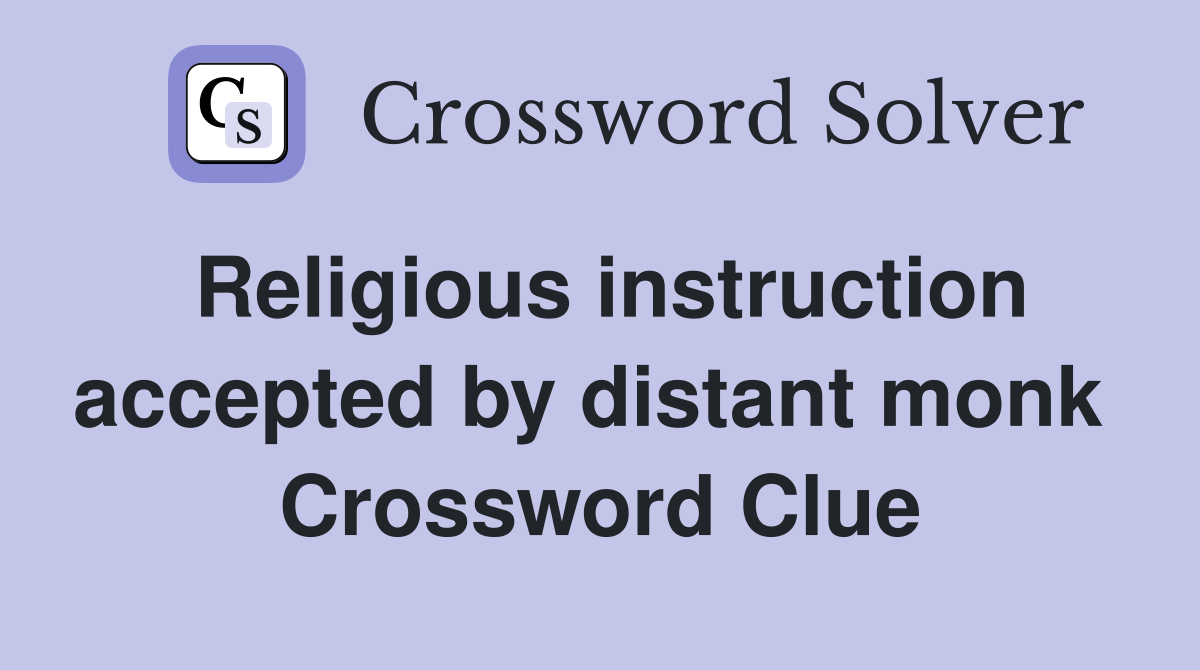 Religious instruction accepted by distant monk  Crossword Clue