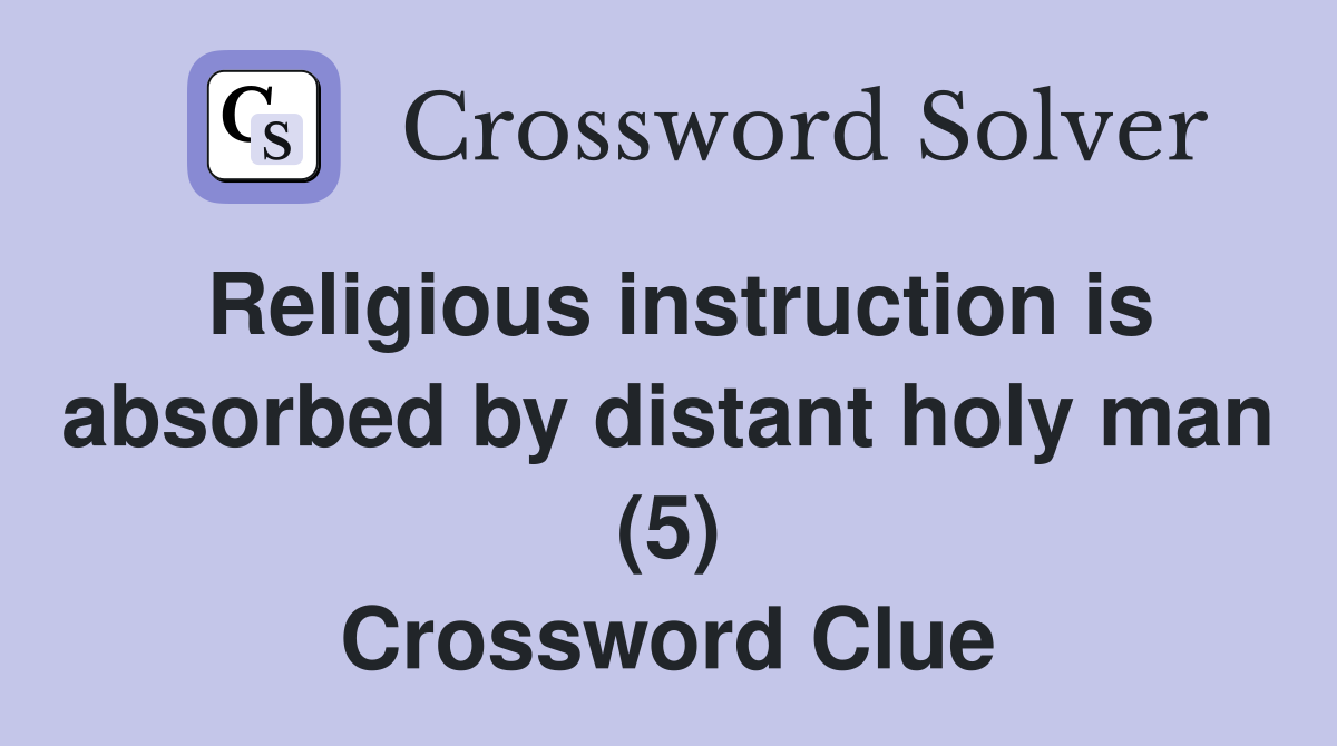 Religious instruction is absorbed by distant holy man (5) Crossword Clue