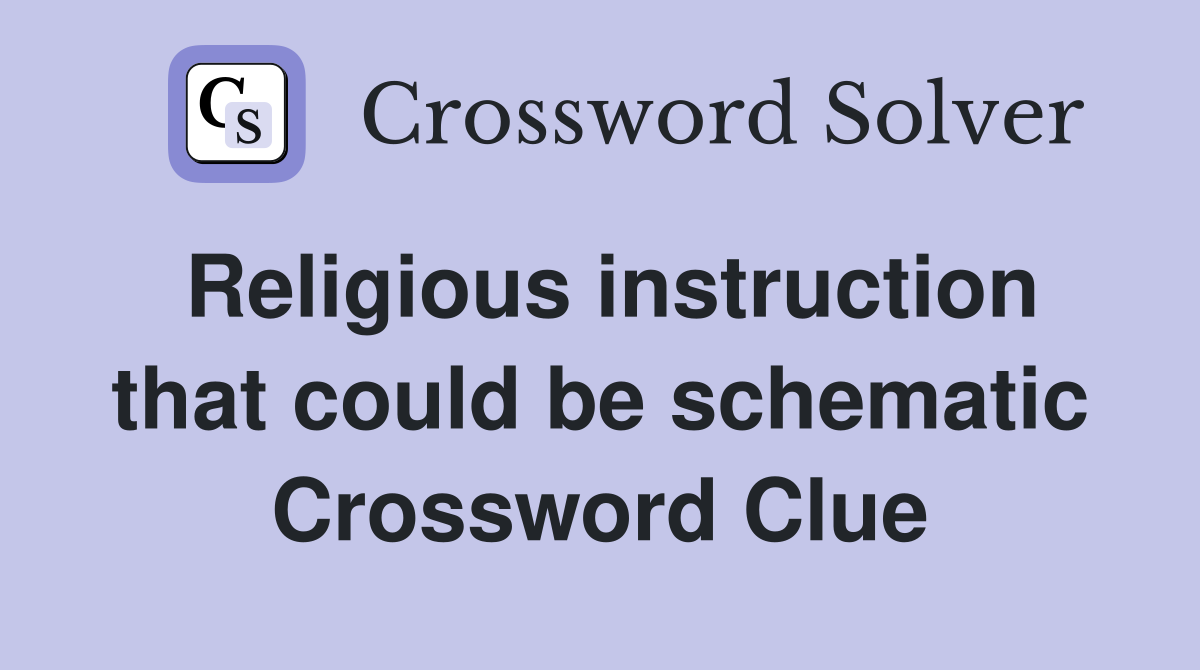 Religious instruction that could be schematic Crossword Clue
