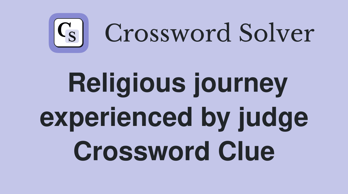 Religious journey experienced by judge Crossword Clue