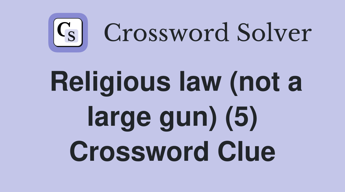 Religious law (not a large gun) (5) Crossword Clue