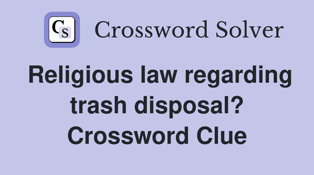 Religious law regarding trash disposal? Crossword Clue