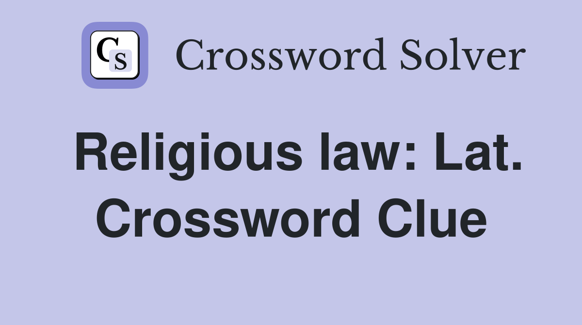 Religious law: Lat. Crossword Clue