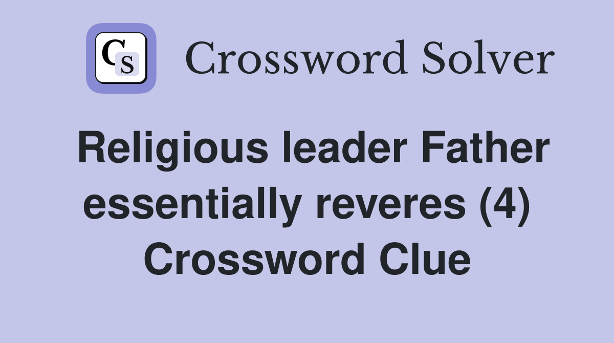 Religious leader Father essentially reveres (4) Crossword Clue