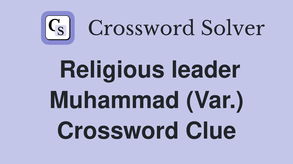 Religious leader Muhammad (Var.) Crossword Clue
