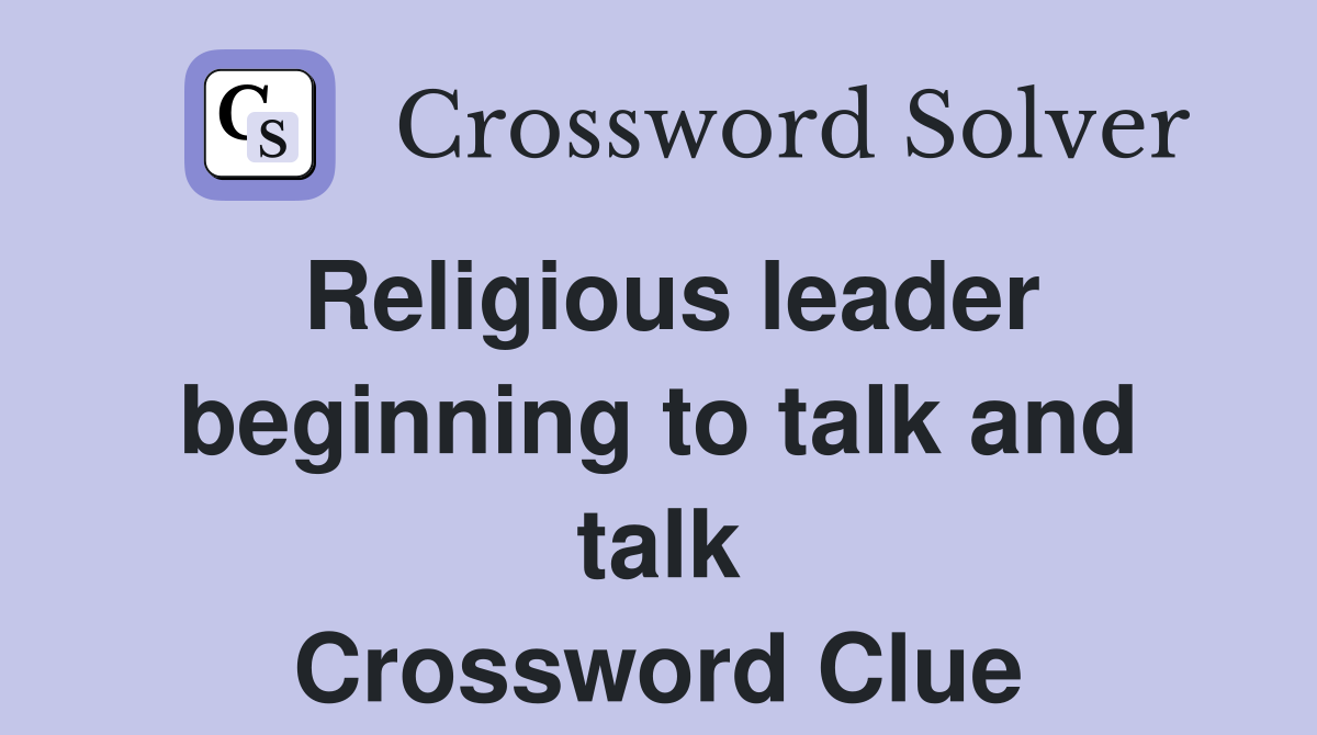 Religious leader beginning to talk and talk Crossword Clue