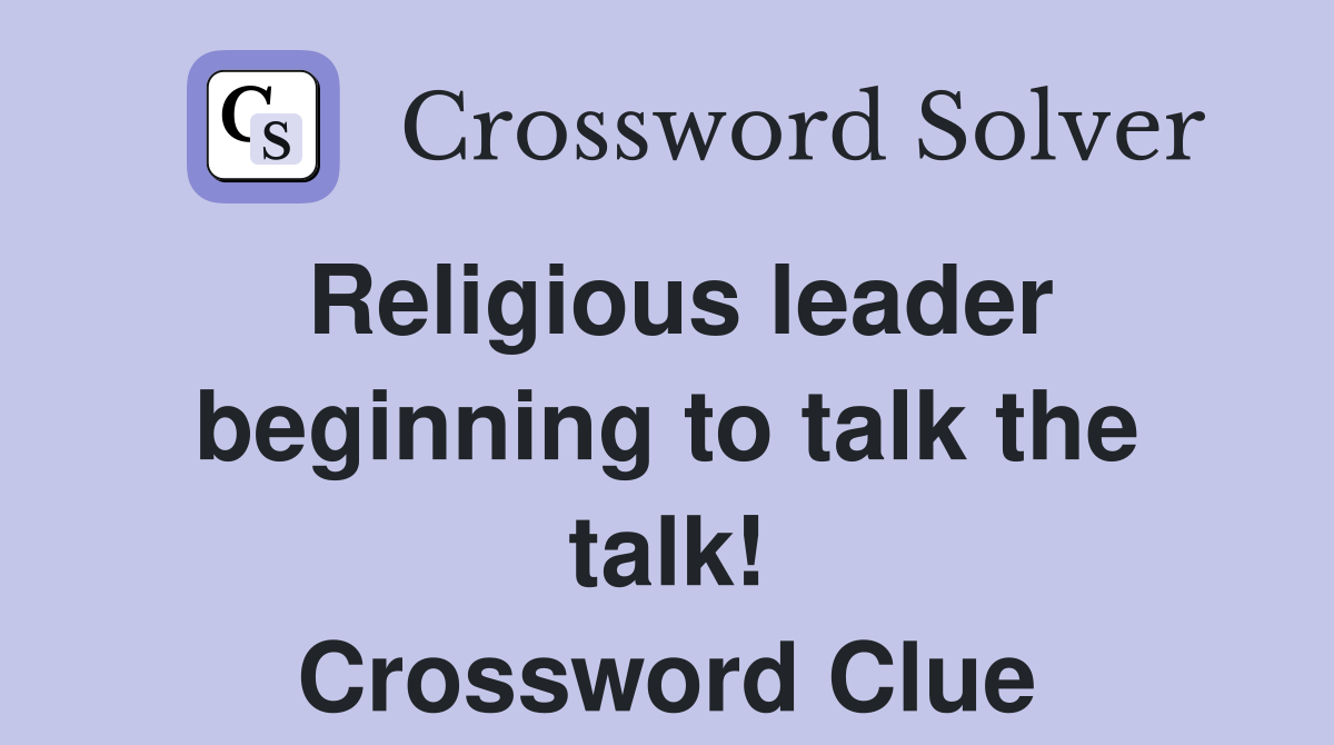 Religious leader beginning to talk the talk! Crossword Clue