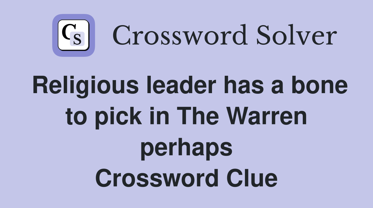 Religious leader has a bone to pick in The Warren perhaps Crossword Clue