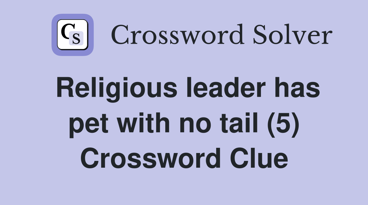 Religious leader has pet with no tail (5) Crossword Clue