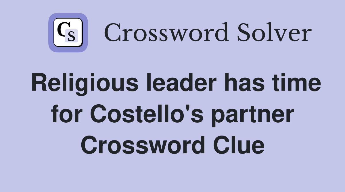 Religious leader has time for Costello's partner Crossword Clue